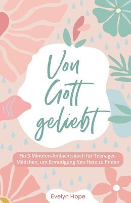 Evelyn Hope - Von Gott geliebt: Ein 3-Minuten-Andachtsbuch für Teenager-Mädchen, um Ermutigung fürs Herz zu finden, Häftad