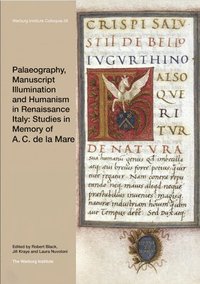 Palaeography, Manuscript Illumination and Humanism in Renaissance Italy: Studies in Memory of A. C. de la Mare