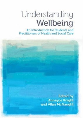 Anneyce Knight, Allan McNaught - Understanding Wellbeing : An Introduction for Students and Practitioners of Health and Social Care, Övrigt
