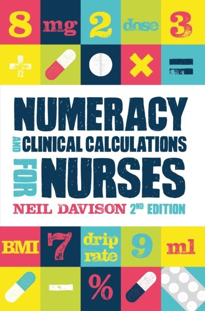 Neil Davison - Numeracy and Clinical Calculations for Nurses, second edition, E-bok