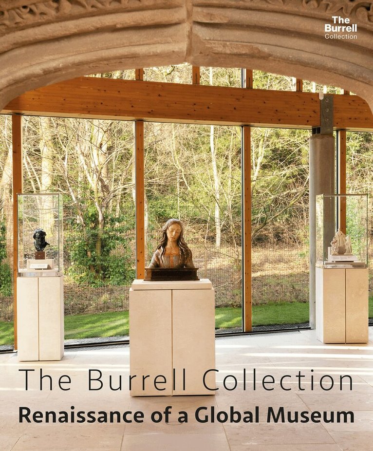 Bridget McConnell, Duncan Dornan, John McAslan, Glasgow Museums/Glasgow Life - The Burrell Collection: Renaissance of a global museum, Inbunden