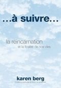 ...� suivre...: la r�incarnation et la finalit� de nos vies
