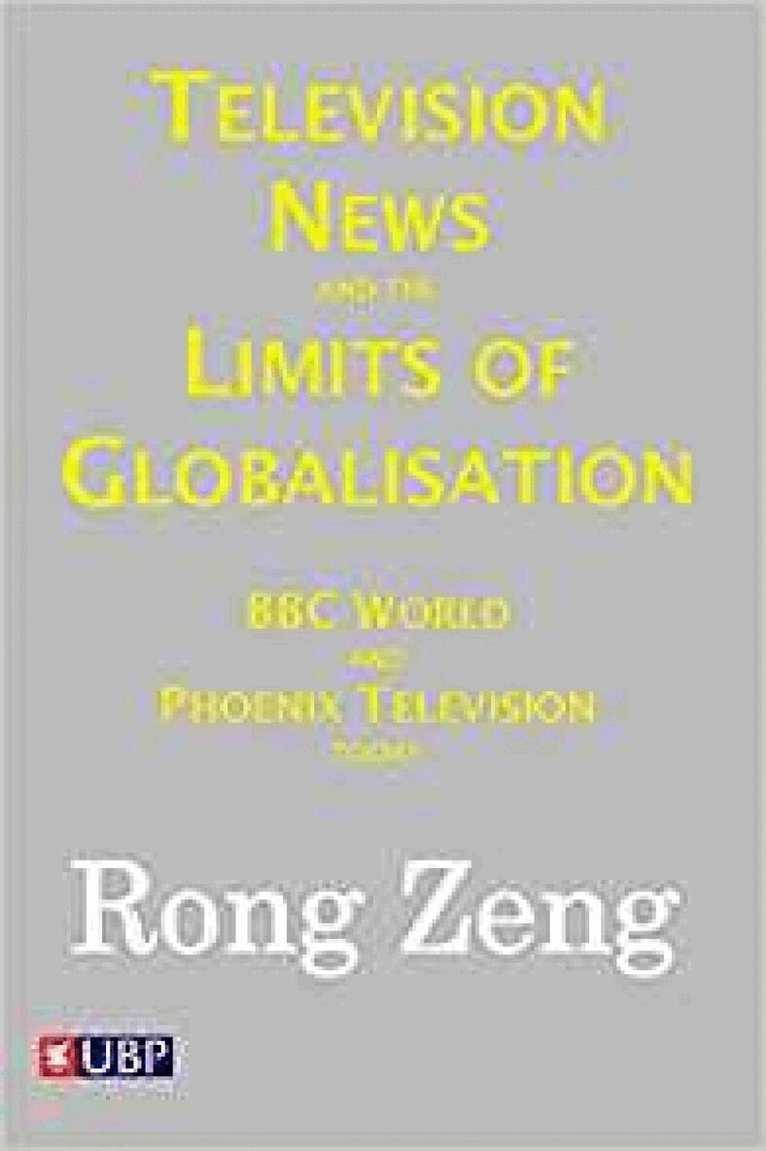 Rong Zeng - Television News & The Limits Of Globalisation, Häftad