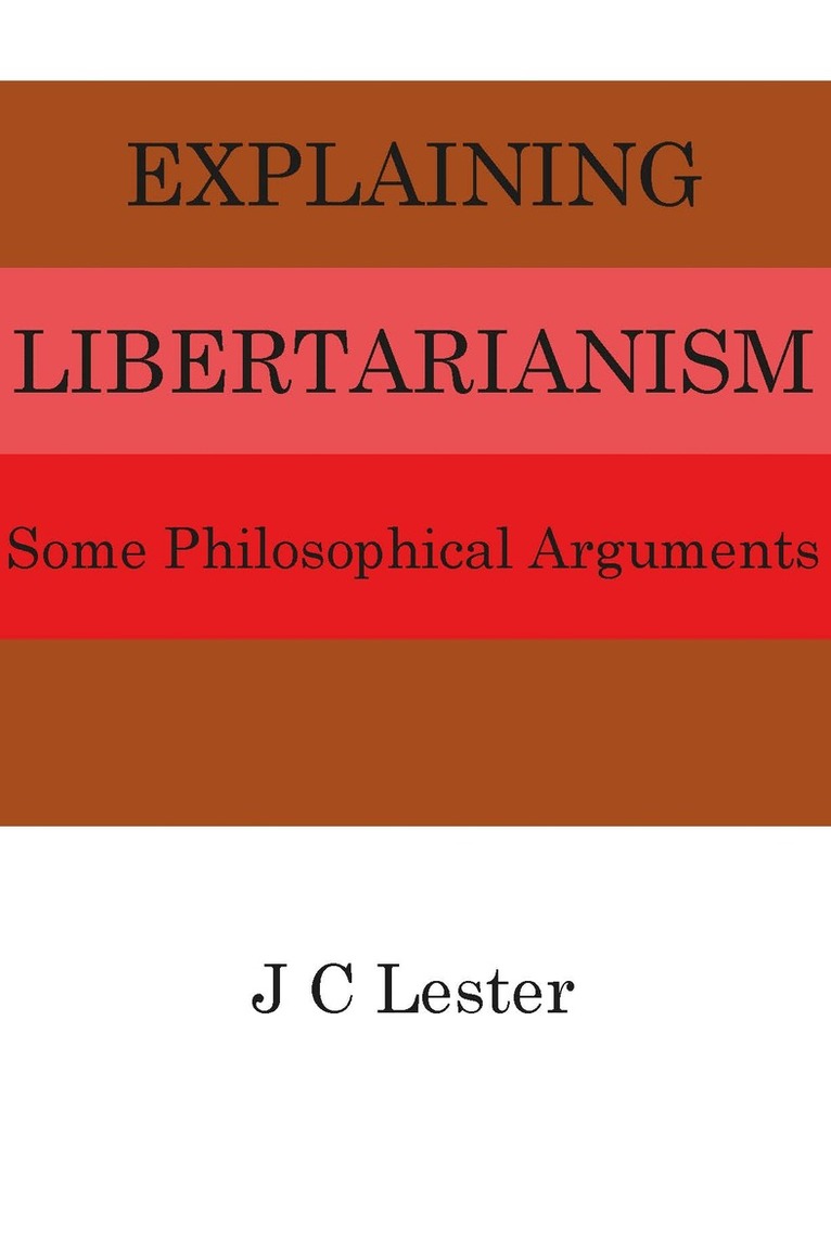 J.C. Lester - Explaining Libertarianism, Häftad