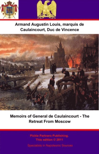 Duc de Vincence General de Division Armand Augustin Louis de Caulaincourt, Hamish Miles, Jean Hanoteau - Memoirs of General de Caulaincourt - The Retreat From Moscow, E-bok