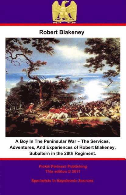 Robert Blakeney, Julian Sturgis - Boy In The Peninsular War - The Services, Adventures, And Experiences of Robert Blakeney, Subaltern in the 28th Regiment., E-bok