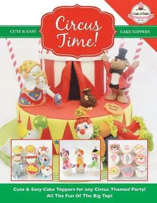 The Cake & Bake Academy - Circus Time! Cute & Easy Cake Toppers for any Circus Themed Party! All The Fun Of The Big Top !, Häftad. Tillgänglighet: Lägg i varukorg