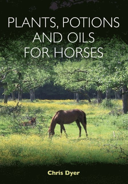 Chris Dyer - Plants, Potions and Oils for Horses, E-bok