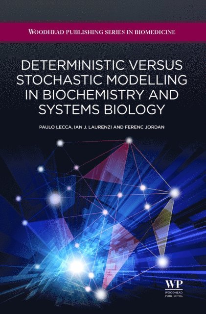 Ferenc Jordan, Ian Laurenzi, Paola Lecca - Deterministic Versus Stochastic Modelling in Biochemistry and Systems Biology, E-bok