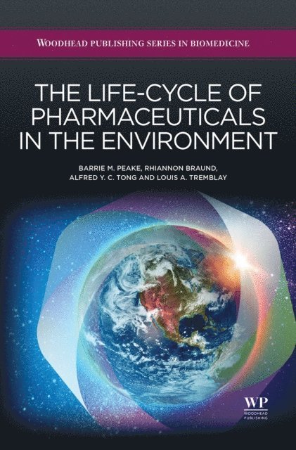 Louis A Tremblay, Alfred Tong, R. Braund, B.M. Peake - Life-Cycle of Pharmaceuticals in the Environment, E-bok