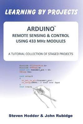 Arduino Remote Sensing & Control Using 433 MHZ Modules av Steven Hodder, John Rubidge, Steven Mortimer Hodder
