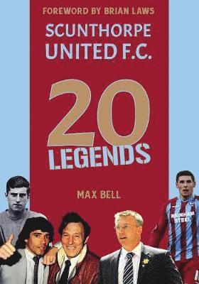 Max Bell - 20 Legends: Scunthorpe United, Inbunden