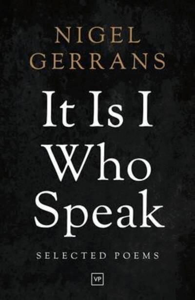 Nigel Gerrans, Felix Hodcroft - It Is I Who Speak: Selected Poems, Häftad