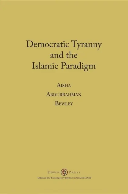 Aisha Abdurrahman Bewley - Democratic Tyranny and the Islamic Paradigm, E-bok. Tillgänglighet: Lägg i varukorg