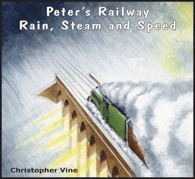Christopher G. C. Vine - Peter's Railway Rain, Steam and Speed, Häftad. Tillgänglighet: Lägg i varukorg