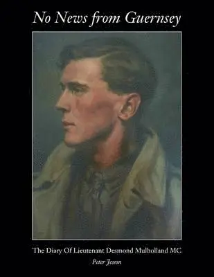 Peter Jesson - No News from Guernsey - The Diary of Lieutenant Desmond Mulholland MC, Häftad. Tillgänglighet: Lägg i varukorg