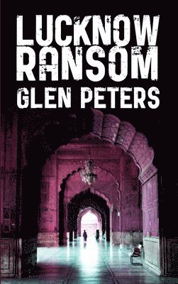 Glen Peters - Lucknow Ransom, Inbunden
