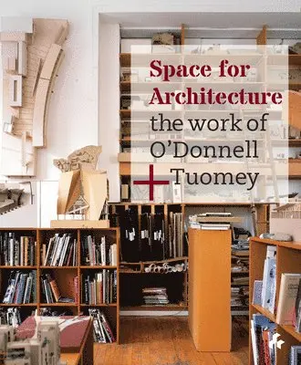 Sheila O'Donnell, John Tuomey - Space for Architecture : The Work of O'Donnell +Tuomey, Inbunden