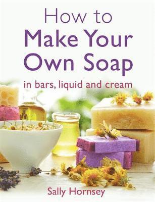 Sally Hornsey - How To Make Your Own Soap, Häftad. Tillgänglighet: Lägg i varukorg