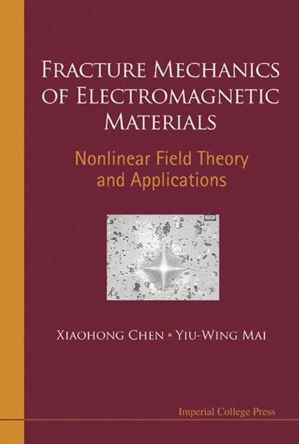 Mai Yiu-wing Mai, Chen Xiaohong Chen - Fracture Mechanics Of Electromagnetic Materials: Nonlinear Field Theory And Applications, E-bok