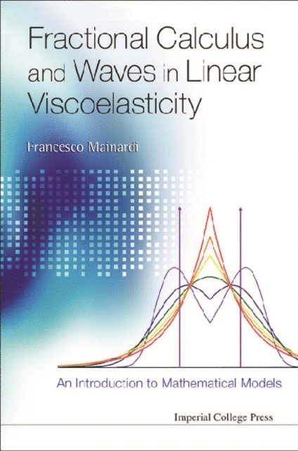 Mainardi Francesco Mainardi - Fractional Calculus And Waves In Linear Viscoelasticity: An Introduction To Mathematical Models, E-bok