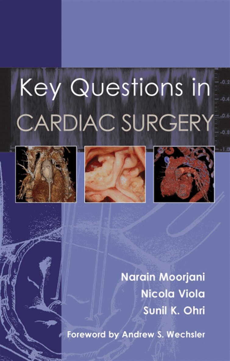 Narain Moorjani, Nicola Viola, Sunil K. Ohri - Key Questions in Cardiac Surgery, E-bok