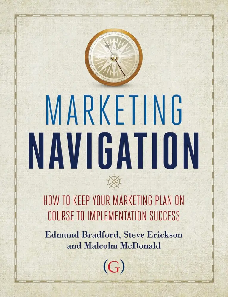 Edmund Bradford, Steve Erickson, Malcolm McDonald - Marketing Navigation, Inbunden. Tillgänglighet: Tillfälligt slut