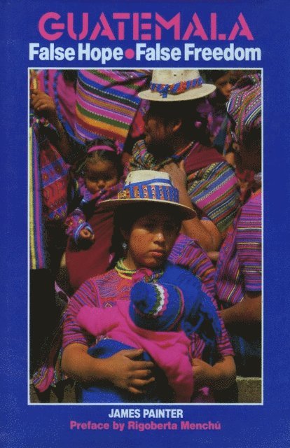 James Painter - Guatemala: False Hope False Freedom 2nd Edition, E-bok