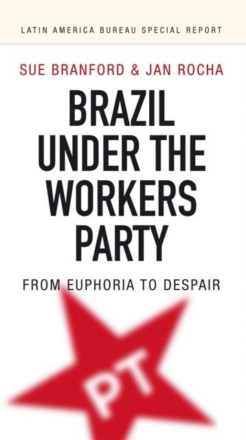 Sue Branford - Brazil Under the Workers Party, E-bok