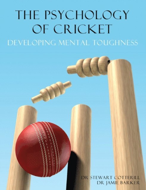Jamie Barker, Stewart Cotterill - Psychology of Cricket: Developing Mental Toughness [Cricket Academy Series], E-bok