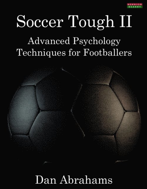Dan Abrahams - Soccer Tough 2: Advanced Psychology Techniques for Footballers, E-bok
