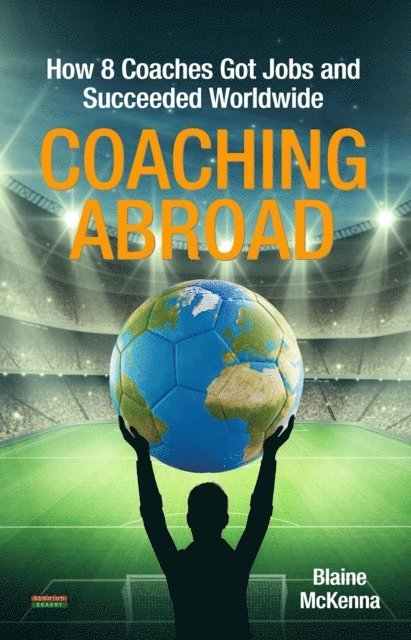 Blaine McKenna - Coaching Abroad: How 8 Coaches Got Jobs and Succeeded Worldwide, E-bok