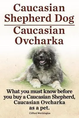 Clifford Worthington - Caucasian Shepherd Dog. Caucasian Ovcharka. What You Must Know Before You Buy a Caucasian Shepherd Dog, Caucasian Ovcharka as a Pet., Häftad. Tillgänglighet: Lägg i varukorg
