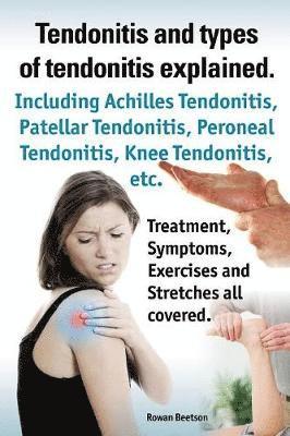 Rowan Beetson - Tendonitis and the different types of tendonitis explained. Tendonitis Symptoms, Diagnosis, Treatment Options, Stretches and Exercises all included., Häftad