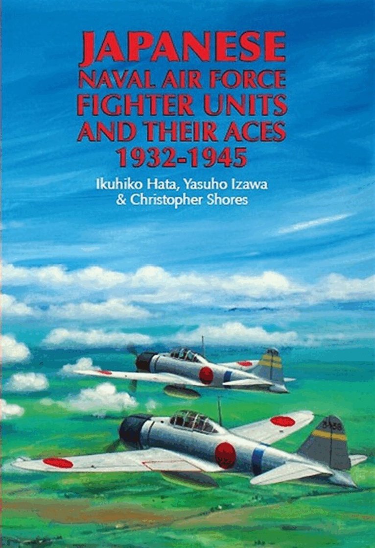 Ikuhiko Hata, Christopher Shores - Japanese Naval Air Force Fighter Units And Their Aces, 1932-1945, E-bok