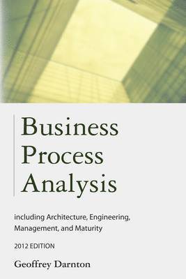 Geoffrey Darnton - Business Process Analysis: Including Architecture, Engineering, Management, and Maturity, Häftad. Tillgänglighet: Lägg i varukorg