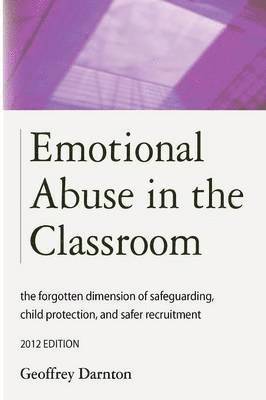 Geoffrey Darnton - Emotional Abuse in the Classroom: The Forgotten Dimension of Safeguarding, Child Protection, and Safer Recruitment, Häftad. Tillgänglighet: Lägg i varukorg