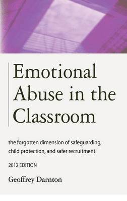 Geoffrey Darnton - Emotional Abuse in the Classroom: The Forgotten Dimension of Safeguarding, Child Protection, and Safer Recruitment, Inbunden. Tillgänglighet: Lägg i varukorg