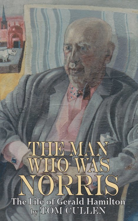 Tom Cullen, Phil Baker - Man Who Was Norris: The Life of Gerald Hamilton, Häftad