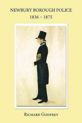 Richard Godfrey - Newbury Borough Police 1836 - 1875, Häftad