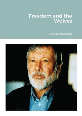 Dietmar Schoenherr - Freedom and the Wolves, Häftad