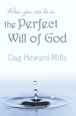 Dag Heward-Mills - How You Can be in the Perfect Will of God, Häftad