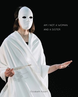 Elizabeth Kwant - Am I not a woman and a sister, Häftad