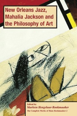 Marleen Hengelaar-Rookmaaker - New Orleans Jazz, Mahalia Jackson and the Philosophy of Art, PB (vol2), Häftad