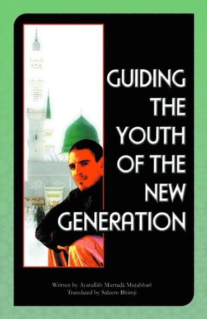 Murtada Mutahhari - Guiding The Youth Of The New Generation, E-bok
