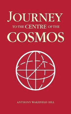 Anthony Wakefield Hill - Journey to the Centre of the Cosmos, Häftad