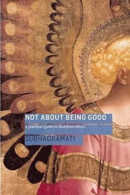 Subhadramati - Not About Being Good, Häftad. Tillgänglighet: Lägg i varukorg