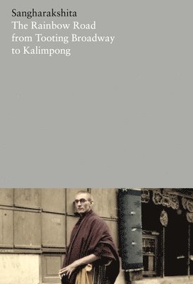 Sangharakshita - The Rainbow Road from Tooting Broadway to Kalimpong: Memoirs of an English Buddhist, Häftad