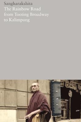 The Rainbow Road from Tooting Broadway to Kalimpong: Memoirs of an English Buddhist, Inbunden