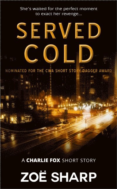Zoe Sharp - Served Cold: from the Fox Five Reloaded Charlie Fox Short Story Collect, E-bok